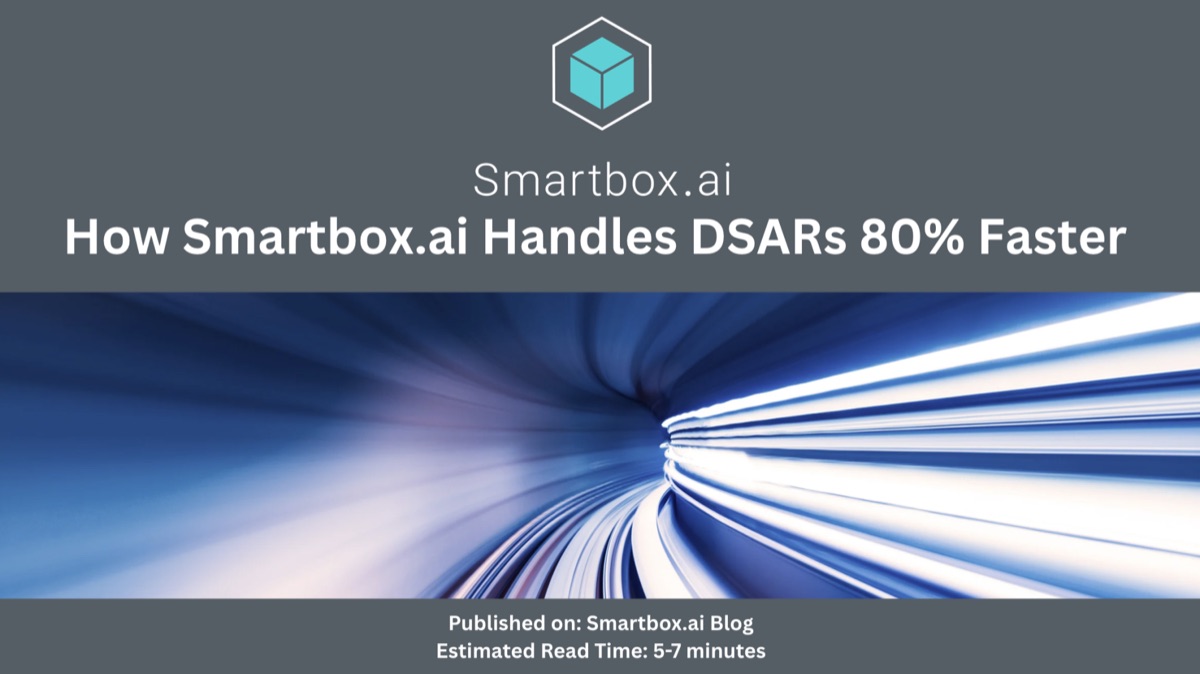 How Smartbox.ai Handles DSARs 80% Faster