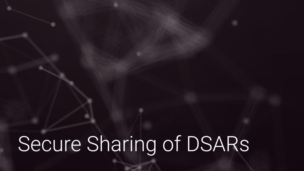 Secure Sharing of DSARs