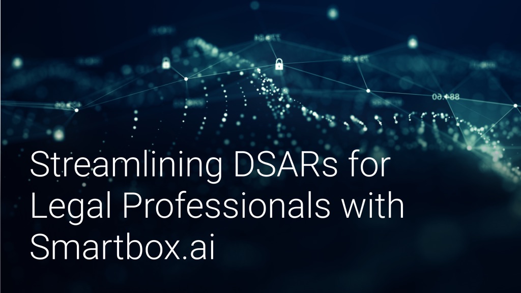 Streamlining DSARs for Legal Professionals with Smartbox.ai